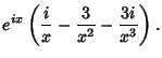 $\displaystyle e^{ix}\left({{i\over x} - {3\over x^2} - {3i\over x^3}}\right).$