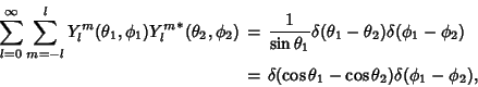 \begin{eqnarray*}
\sum_{l=0}^\infty \sum_{m=-l}^l Y_l^m(\theta_1,\phi_1){Y_l^m}^...
...\
&=& \delta(\cos\theta_1-\cos \theta_2)\delta(\phi_1-\phi_2),
\end{eqnarray*}