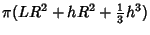 $\displaystyle \pi(LR^2+hR^2+{\textstyle{1\over 3}} h^3)$