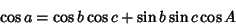 \begin{displaymath}
\cos a = \cos b\cos c+\sin b\sin c\cos A
\end{displaymath}