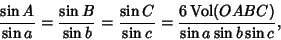 \begin{displaymath}
{\sin A\over \sin a} = {\sin B\over \sin b} = {\sin C\over \sin c}
= {6\mathop{\rm Vol}(OABC)\over \sin a\sin b\sin c},
\end{displaymath}