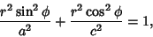 \begin{displaymath}
{r^2\sin^2\phi\over a^2} + {r^2\cos^2\phi\over c^2} = 1,
\end{displaymath}