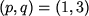 \begin{figure}\begin{center}$(p,q)=(1,3)$\end{center}\end{figure}