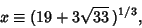 \begin{displaymath}
x\equiv (19+3\sqrt{33}\,)^{1/3},
\end{displaymath}