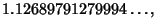 $\displaystyle 1.12689791279994\ldots,$