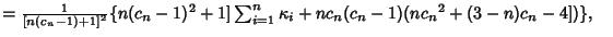 $ = {1\over [n(c_n-1)+1]^2}\{n(c_n-1)^2+1]\sum_{i=1}^n \kappa_i+nc_n(c_n-1)(n{c_n}^2+(3-n)c_n-4])\},\quad$