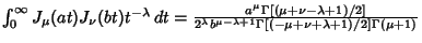 $\int_0^\infty J_\mu(at)J_\nu(bt)t^{-\lambda}\,dt = {a^\mu\Gamma[(\mu+\nu-\lambd...
...]\over 2^\lambda b^{\mu-\lambda+1} \Gamma[(-\mu+\nu+\lambda+1)/2]\Gamma(\mu+1)}$