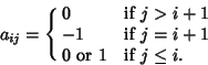 \begin{displaymath}
a_{ij}=\cases{
0 & if $j>i+1$\cr
-1 & if $j=i+1$\cr
0 \hbox{ or } 1 & if $j\leq i$.\cr}
\end{displaymath}