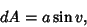 \begin{displaymath}
dA=a\sin v,
\end{displaymath}