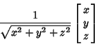 \begin{displaymath}
{1\over\sqrt{x^2+y^2+z^2}}\left[{\matrix{x\cr y\cr z\cr}}\right]
\end{displaymath}