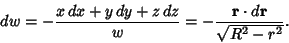 \begin{displaymath}
dw = - {x\,dx + y\,dy + z\,dz\over w} = -{{\bf r}\cdot d{\bf r}\over\sqrt{R^2-r^2}}.
\end{displaymath}