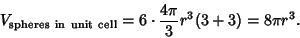 \begin{displaymath}
V_{\rm spheres\ in\ unit\ cell} = 6\cdot{4\pi\over 3}r^3(3+3) = 8\pi r^3.
\end{displaymath}