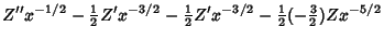 $\displaystyle Z''x^{-1/2}-{\textstyle{1\over 2}}Z'x^{-3/2}-{\textstyle{1\over 2}}Z'x^{-3/2}-{\textstyle{1\over 2}}(-{\textstyle{3\over 2}}) Zx^{-5/2}$