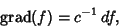 \begin{displaymath}
\mathop{\rm grad}(f) = c^{-1}\,df,
\end{displaymath}