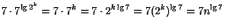 $\displaystyle 7\cdot 7^{\lg 2^k}=7\cdot 7^k=7\cdot 2^{k\lg 7}=7(2^k)^{\lg 7}=7n^{\lg 7}$