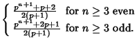 $\displaystyle \left\{\begin{array}{ll} {p^{n+1}+p+2\over 2(p+1)} & \mbox{for $n...
...n}\\  {p^{n+1}+2p+1\over 2(p+1)} & \mbox{for $n\geq 3$\ odd.}\end{array}\right.$