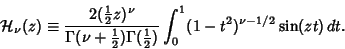 \begin{displaymath}
{\mathcal H}_\nu(z) \equiv{2({\textstyle{1\over 2}}z)^\nu\ov...
...textstyle{1\over 2}})} \int_0^1 (1-t^2)^{\nu-1/2}\sin(zt)\,dt.
\end{displaymath}