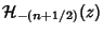 $\displaystyle {\mathcal H}_{-(n+1/2)}(z)$