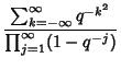 $\displaystyle {\sum_{k=-\infty}^\infty q^{-k^2}\over\prod_{j=1}^\infty (1-q^{-j})}$