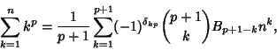 \begin{displaymath}
\sum_{k=1}^n k^p = {1\over p+1}\sum_{k=1}^{p+1} (-1)^{\delta_{kp}} {p+1\choose k}B_{p+1-k} n^k,
\end{displaymath}