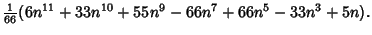 $\displaystyle {\textstyle{1\over 66}}(6n^{11}+33n^{10}+55n^9-66n^7+66n^5-33n^3+5n).$