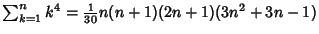 $\sum_{k=1}^n k^4 = {\textstyle{1\over 30}}n(n+1)(2n+1)(3n^2+3n-1)$