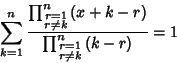 \begin{displaymath}
\sum_{k=1}^n {\prod_{\scriptstyle r=1\atop\scriptstyle r\not...
...\prod_{\scriptstyle r=1\atop\scriptstyle r\not=k}^n (k-r)} = 1
\end{displaymath}