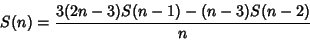 \begin{displaymath}
S(n)={3(2n-3)S(n-1)-(n-3)S(n-2)\over n}
\end{displaymath}