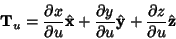 \begin{displaymath}
{\bf T}_u = {\partial x\over \partial u}\hat {\bf x}
+ {\pa...
...tial u}\hat {\bf y} + {\partial z\over \partial u}\hat {\bf z}
\end{displaymath}