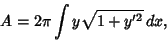 \begin{displaymath}
A=2\pi \int y\sqrt{1+y'^2}\,dx,
\end{displaymath}