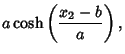 $\displaystyle a\cosh\left({x_2-b\over a}\right),$