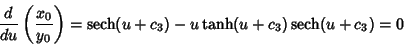 \begin{displaymath}
{d\over du}\left({x_0\over y_0}\right)= \mathop{\rm sech}\no...
...ts (u+c_3)-u\tanh(u+c_3)\mathop{\rm sech}\nolimits (u+c_3) = 0
\end{displaymath}