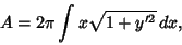 \begin{displaymath}
A =2\pi \int x\sqrt{1+y'^2}\, dx,
\end{displaymath}