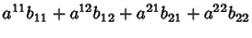 $\displaystyle a^{11}b_{11}+a^{12}b_{12}+a^{21}b_{21}+a^{22}b_{22}$