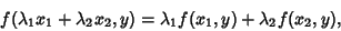 \begin{displaymath}
f(\lambda_1 x_1+\lambda_2 x_2,y)=\lambda_1 f(x_1,y)+\lambda_2 f(x_2,y),
\end{displaymath}