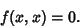 \begin{displaymath}
f(x,x)=0.
\end{displaymath}