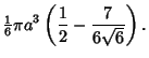 $\displaystyle {\textstyle{1\over 6}}\pi a^3\left({{1\over 2}-{7\over 6\sqrt{6}}}\right).$