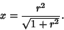 \begin{displaymath}
x={r^2\over\sqrt{1+r^2}}.
\end{displaymath}