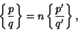 \begin{displaymath}
\left\{p\over q\right\}=n\left\{p'\over q'\right\},
\end{displaymath}