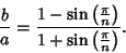 \begin{displaymath}
{b\over a}={1-\sin\left({\pi\over n}\right)\over 1+\sin\left({\pi\over n}\right)}.
\end{displaymath}