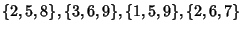 $\displaystyle \{2, 5, 8\}, \{3, 6, 9\}, \{1, 5, 9\}, \{2, 6, 7\}$