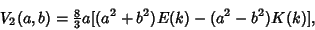 \begin{displaymath}
V_2(a,b)={\textstyle{8\over 3}} a[(a^2+b^2)E(k)-(a^2-b^2)K(k)],
\end{displaymath}