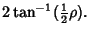 $\displaystyle 2\tan^{-1}({\textstyle{1\over 2}}\rho).$