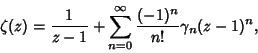 \begin{displaymath}
\zeta(z)={1\over z-1}+\sum_{n=0}^\infty {(-1)^n\over n!}\gamma_n(z-1)^n,
\end{displaymath}