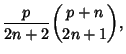 $\displaystyle {p\over 2n+2}{p+n\choose 2n+1},$