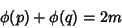 \begin{displaymath}
\phi(p)+\phi(q)=2m
\end{displaymath}