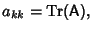 $\displaystyle a_{kk} = \mathop{\rm Tr}\nolimits ({\hbox{\sf A}}),$