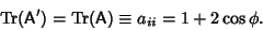 \begin{displaymath}
\mathop{\rm Tr}\nolimits ({\hbox{\sf A}}') = \mathop{\rm Tr}\nolimits ({\hbox{\sf A}}) \equiv a_{ii} = 1+2\cos\phi.
\end{displaymath}