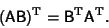 \begin{displaymath}
({\hbox{\sf A}}{\hbox{\sf B}})^{\rm T} = {\hbox{\sf B}}^{\rm T}{\hbox{\sf A}}^{\rm T}.
\end{displaymath}