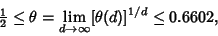 \begin{displaymath}
{\textstyle{1\over 2}}\leq \theta = \lim_{d\to\infty} [\theta(d)]^{1/d}\leq 0.6602,
\end{displaymath}